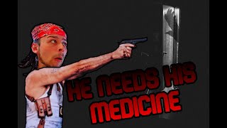 One Last Dosage... | He Needs His Medicine