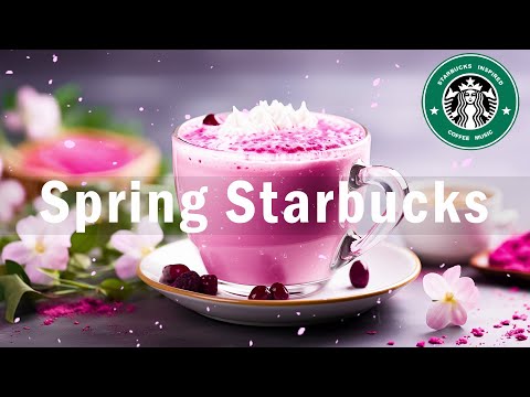 Starbucks Music No Ads - Starbucks Jazz Music & Spring Ambience -Coffee Shop Music, Cafe Jazz Music