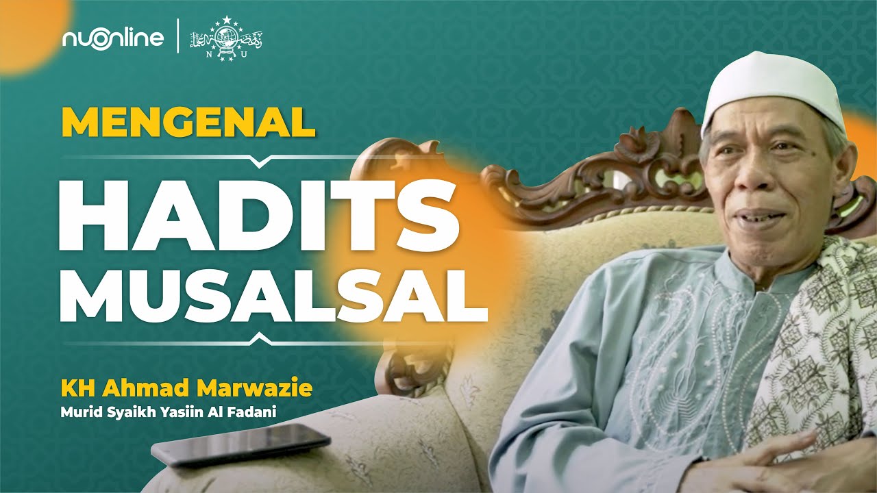 Mengenal Hadits Musalsal - KH Ahmad Marwazi