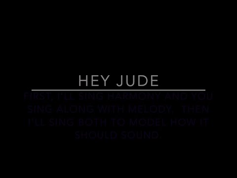 Harmonize to "Hey Jude" with me! You sing Melody, I sing Harmony!