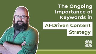 The Ongoing Importance of Keywords in AI Driven Content Strategy