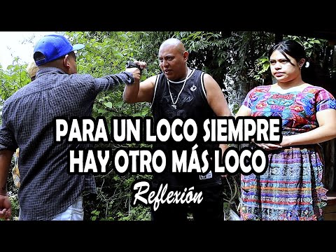 PARA UN LOCO SIEMPRE HAY OTRO MÁS LOCO Reflexión