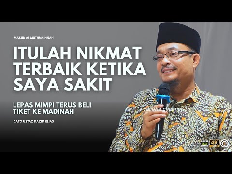 DATO USTAZ KAZIM ELIAS - ITULAH NIKMAT TERBESAR SAYA DAPAT KETIKA SAYA SAKIT