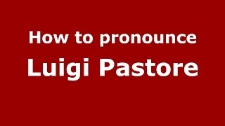How to pronounce Luigi Pastore