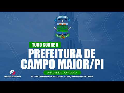 CONCURSO PREFEITURA DE CAMPO MAIOR/PI + PLANEJAMENTO DE ESTUDOS