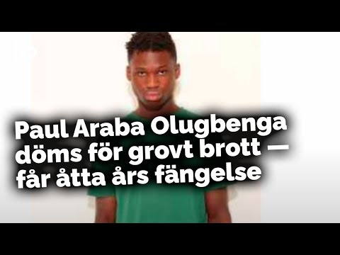 Paul Araba Olugbenga döms för grovt brott — får åtta års fängelse