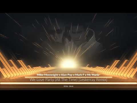 Leskerray - Mike Moonnight x Alan Pop x Mark F   We Love Party All The Time feat  MC Marla [REMIX]