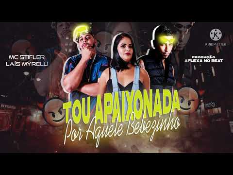 MC STIFLER ,FEAT LAÍS MYRELLI (TOU APAIXONADA POR AQUELE BEBEZINHO) PROD: AFLEXA NO BEAT