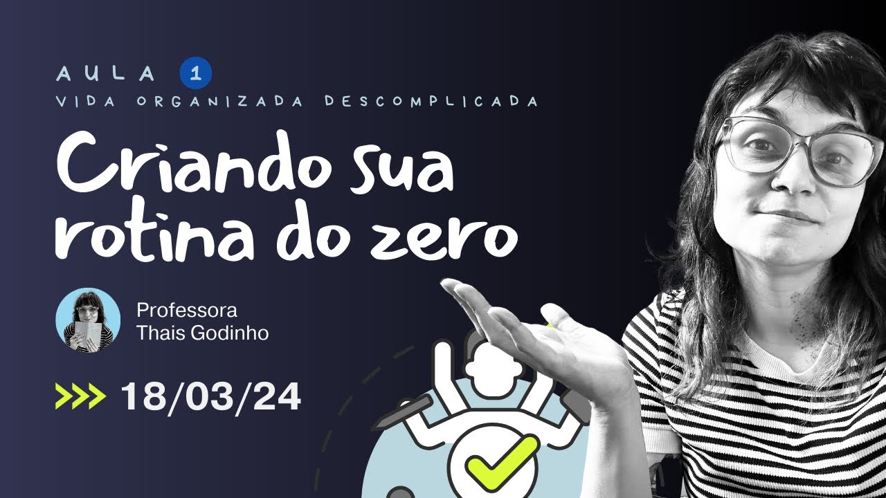 Criando sua rotina do zero - Aula 1 da Semana da Vida Organizada Descomplicada