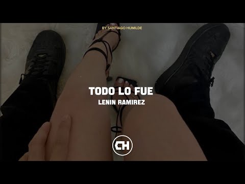[LETRA] Todo Lo Fue ✓ Lenin Ramirez. [Estreno]