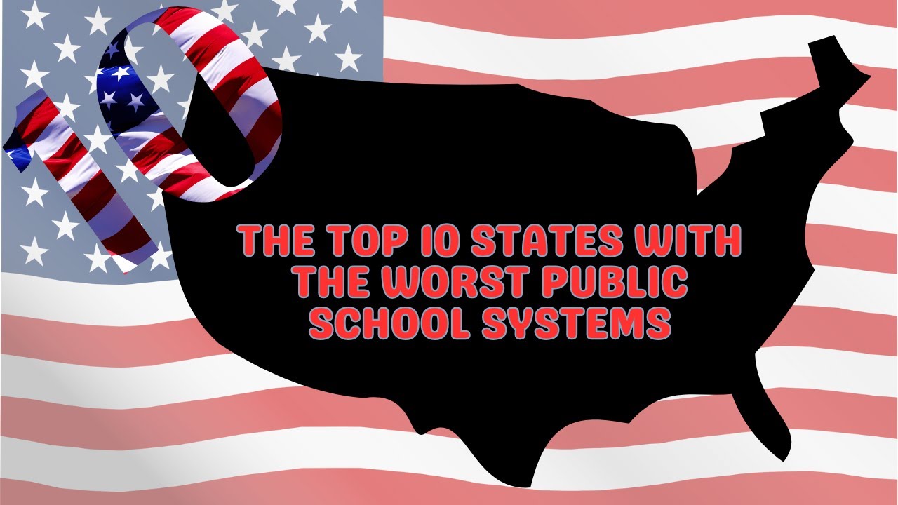 The Top 10 States with the Worst Public School Systems
