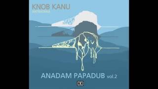 Knob Kanu (Antinomia) Anadam Papadub vol.2(Full album)