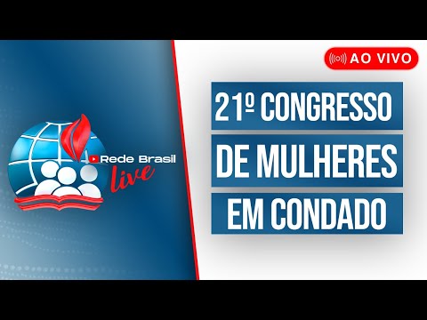 AO VIVO | ENCERRAMENTO DO 21º CONGRESSO DE MULHERES EM CONDADO - 20/09/25