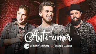 Ouvir Anti-Amor (part. Jorge e Mateus) Gustavo Mioto