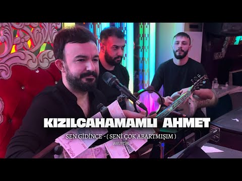 Kızılcahamamlı Ahmet - Sen Gidince - ( Seni Çok Abartmışım)  (Akustik)