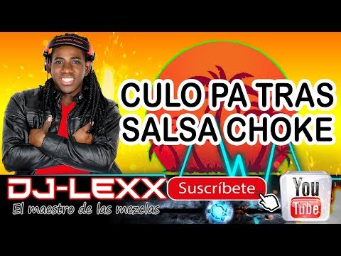 Culo Pa Tras - Salsa Choke - DJ Lexx (El Maestro De Las Mezclas)