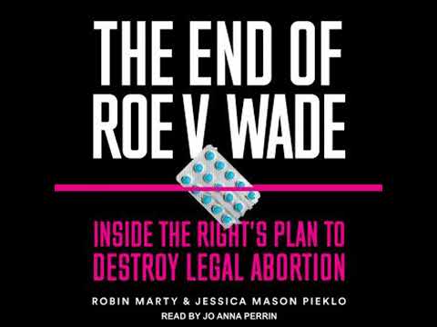 End of Roe v. Wade: Inside the Right’s Plan to Destroy Legal Abortion - Jessica Mason Pieklo