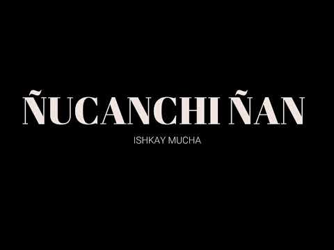 Ñucanchi Ñan Ishkay mucha