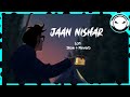 Jaan Nishar Lofi Song Slow Reverb