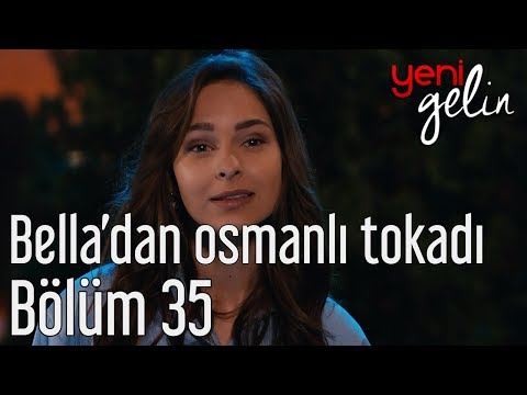 Yeni Gelin 35. Bölüm - Bella'dan Osmanlı Tokatı