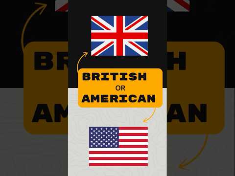 Do you speak British or American?