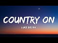 Luke Bryan - Country On (Lyrics)