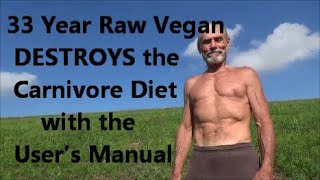 33 Year Raw Vegan DESTROYS the Carnivore Diet with the User’s Manual