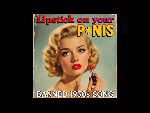 Lipstick on Your P*nis (Banned 1950s Song) by Helen Desack