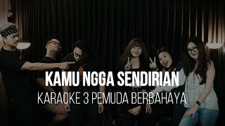 Download lagu KAMU NGGA SENDIRIAN - TIPE X - KARAOKE 3 PEMUDA BERBAHAYA mp3