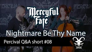 MERCYFUL FATE - Nightmare Be Thy Name / Percival Q&amp;A short #08
