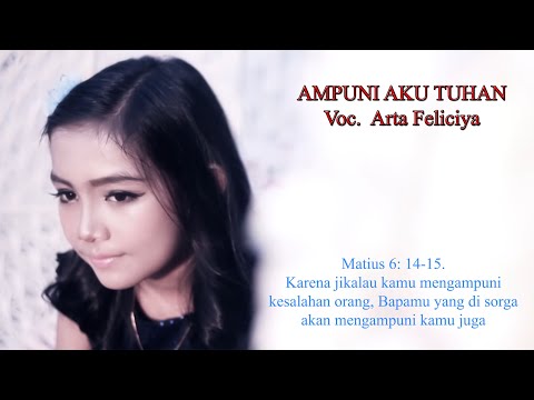 Arta Felicya - AMPUNI AKU TUHAN [ LAGU ROHANI YANG LAGI DI DENGAR BANYAK ORANG DI SELURUH DUNIA ]