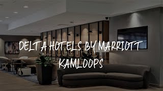 Delta Hotels by Marriott Kamloops Review - Kamloops , Canada