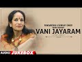Remembering The Legendary Singer Padma Bhushan Vani Jayaram Audio Songs Jukebox Vani Jayaram Hits