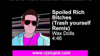 Spoiled Rich Bitches (Trash Yourself Remix) - Wax Dolls