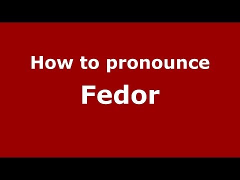 How to pronounce Fedor (Russian/Russia) - PronounceNames.com