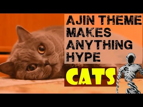 Ajin Theme Makes Anything HYPE! - Cats