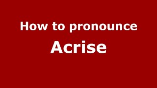 How to pronounce Acrise