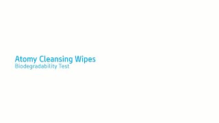 [ATOMY MALAYSIA] Atomy Cleansing Wipes Biodegradability Test