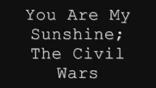 you are my sunshine; the civil wars