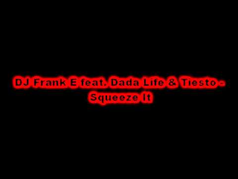 DJ Frank E feat. Dada Life & Tiesto - Squeeze It