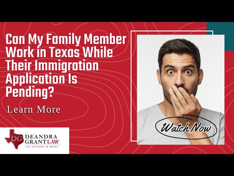 Can My Family Member Work in Texas While Their Immigration Application Is Pending? Learn More