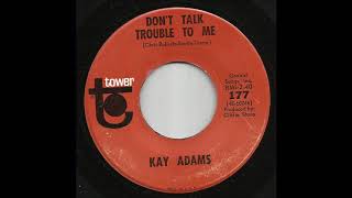 Kay Adams - Don't Talk Trouble To Me