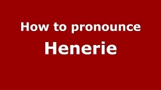 How to pronounce Henerie