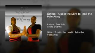 Gifted Trust in the Lord to Take the Pain Away