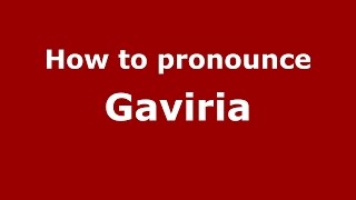 How to pronounce Gaviria