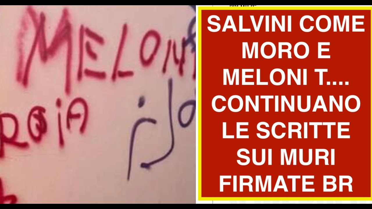SALVINI COME MORO E MELONI T.... CONTINUANO LE SCRITTE SUI MURI FIRMATE BR