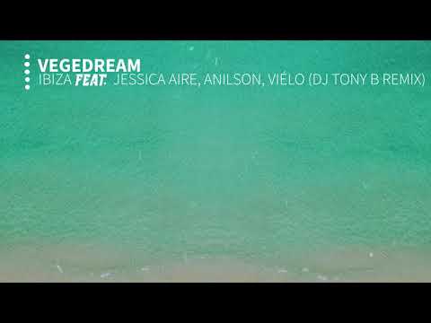 Vegedream - Ibiza Ft. Jessica Aire, Anilson, Viélo (DJ Tony B Remix)