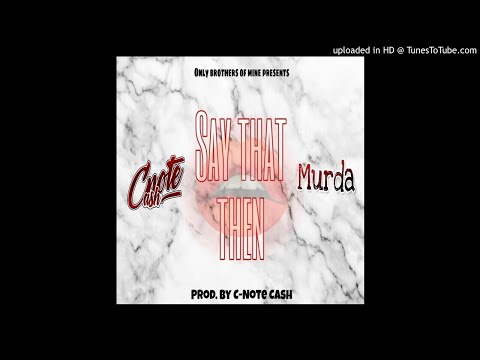 C-Note Cash - Say that then ft Murda [Prod. by C-Note Cash]