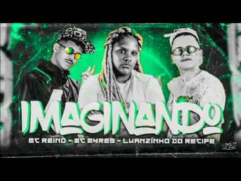 MC REINO- LUIZINHO DO RECIFE MC MYRES - imaginado
