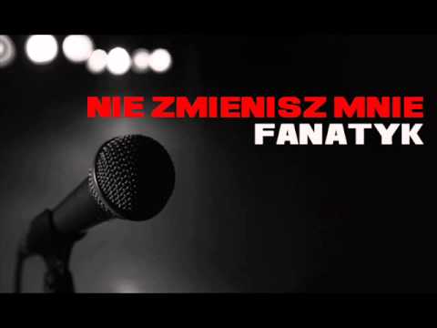 Fanatyk FTK - Nie zmienisz mnie